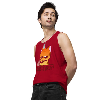 SERIOUSLY BRUH - Premium Tank Top - ChubbleGumLLC