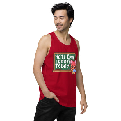 YALL GONNA LEARN TODAY - Premium Tank Top - ChubbleGumLLC