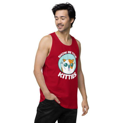 SHOW ME YOUR KITTIES - Modified Premium Tank Top - ChubbleGumLLC