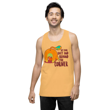 UP YOUR BUTT AND AROUND THE CORNER - Premium Tank Top - ChubbleGumLLC