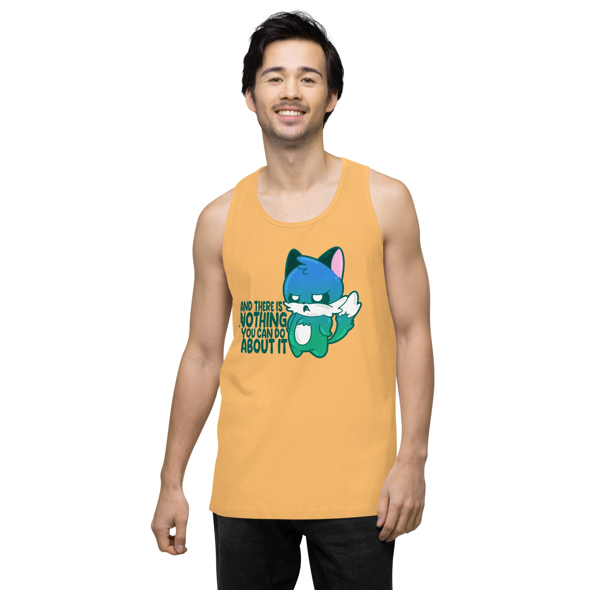 AND THERES NOTHING YOU CAN DO ABOUT IT - Premium Tank Top - ChubbleGumLLC