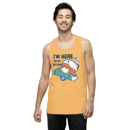 IM HERE YOURE WELCOME - Premium Tank Top - ChubbleGumLLC