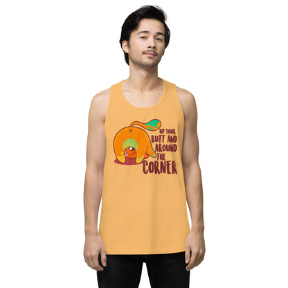 UP YOUR BUTT AND AROUND THE CORNER - Premium Tank Top - ChubbleGumLLC