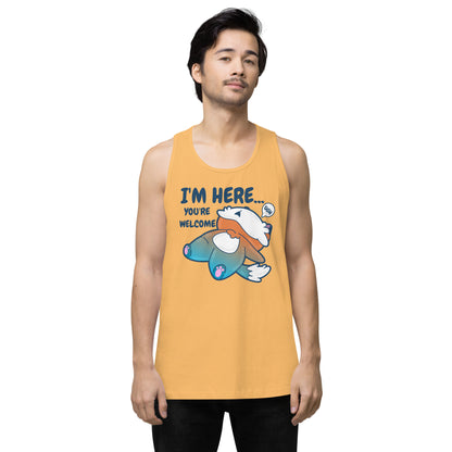 IM HERE YOURE WELCOME - Premium Tank Top - ChubbleGumLLC