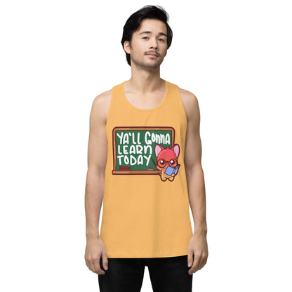 YALL GONNA LEARN TODAY - Premium Tank Top - ChubbleGumLLC