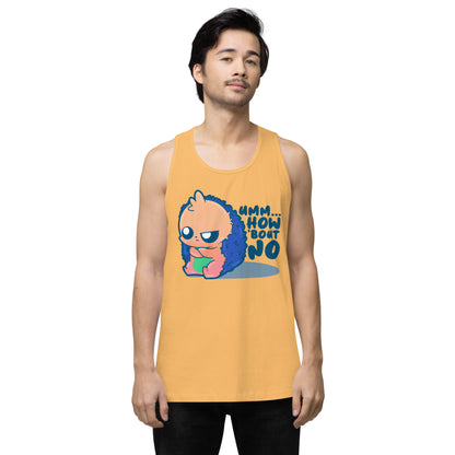 UMM HOW BOUT NO - Premium Tank Top - ChubbleGumLLC