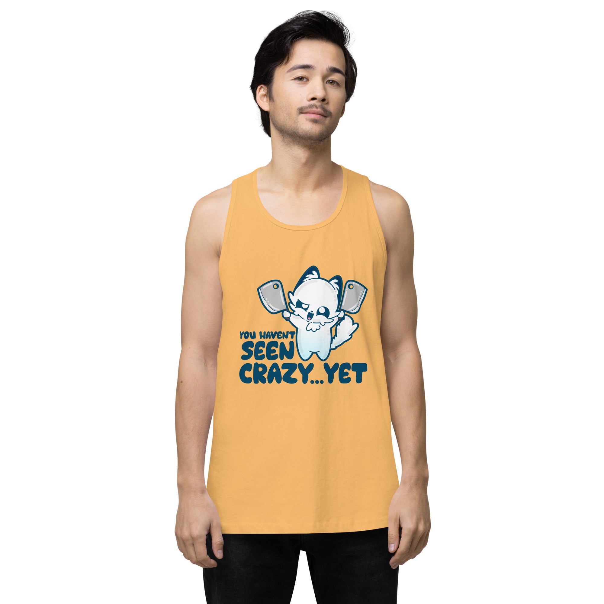 YOU HAVENT SEEN CRAZY… YET - Premium Tank - ChubbleGumLLC