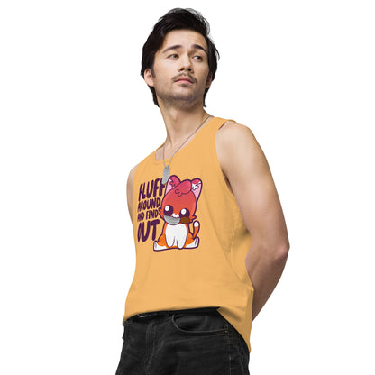 FLUFF AROUND AND FIND OUT - Premium Tank Top - ChubbleGumLLC