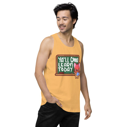 YALL GONNA LEARN TODAY - Premium Tank Top - ChubbleGumLLC