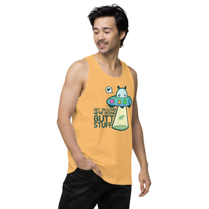 GET IN LOSER WE'RE DOING BUTT STUFF - Tank Top - ChubbleGumLLC