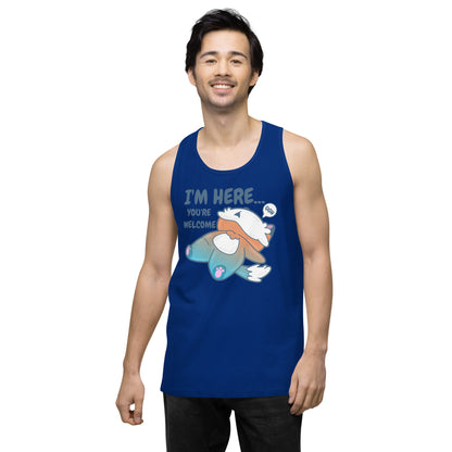 IM HERE YOURE WELCOME - Premium Tank Top - ChubbleGumLLC