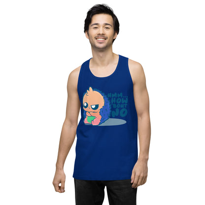 UMM HOW BOUT NO - Premium Tank Top - ChubbleGumLLC