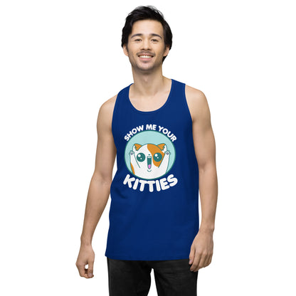 SHOW ME YOUR KITTIES - Modified Premium Tank Top - ChubbleGumLLC