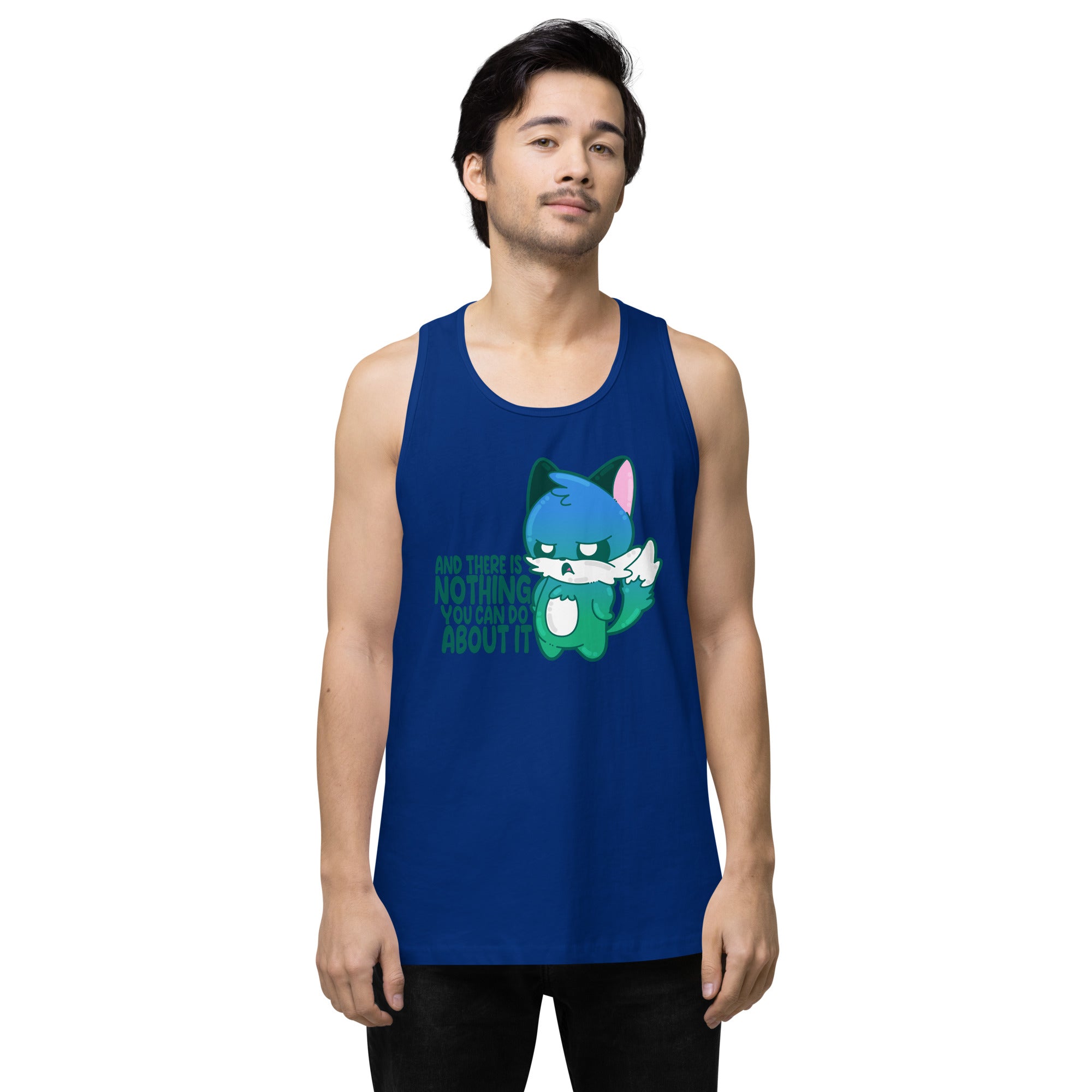 AND THERES NOTHING YOU CAN DO ABOUT IT - Premium Tank Top - ChubbleGumLLC