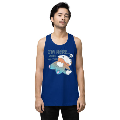 IM HERE YOURE WELCOME - Premium Tank Top - ChubbleGumLLC