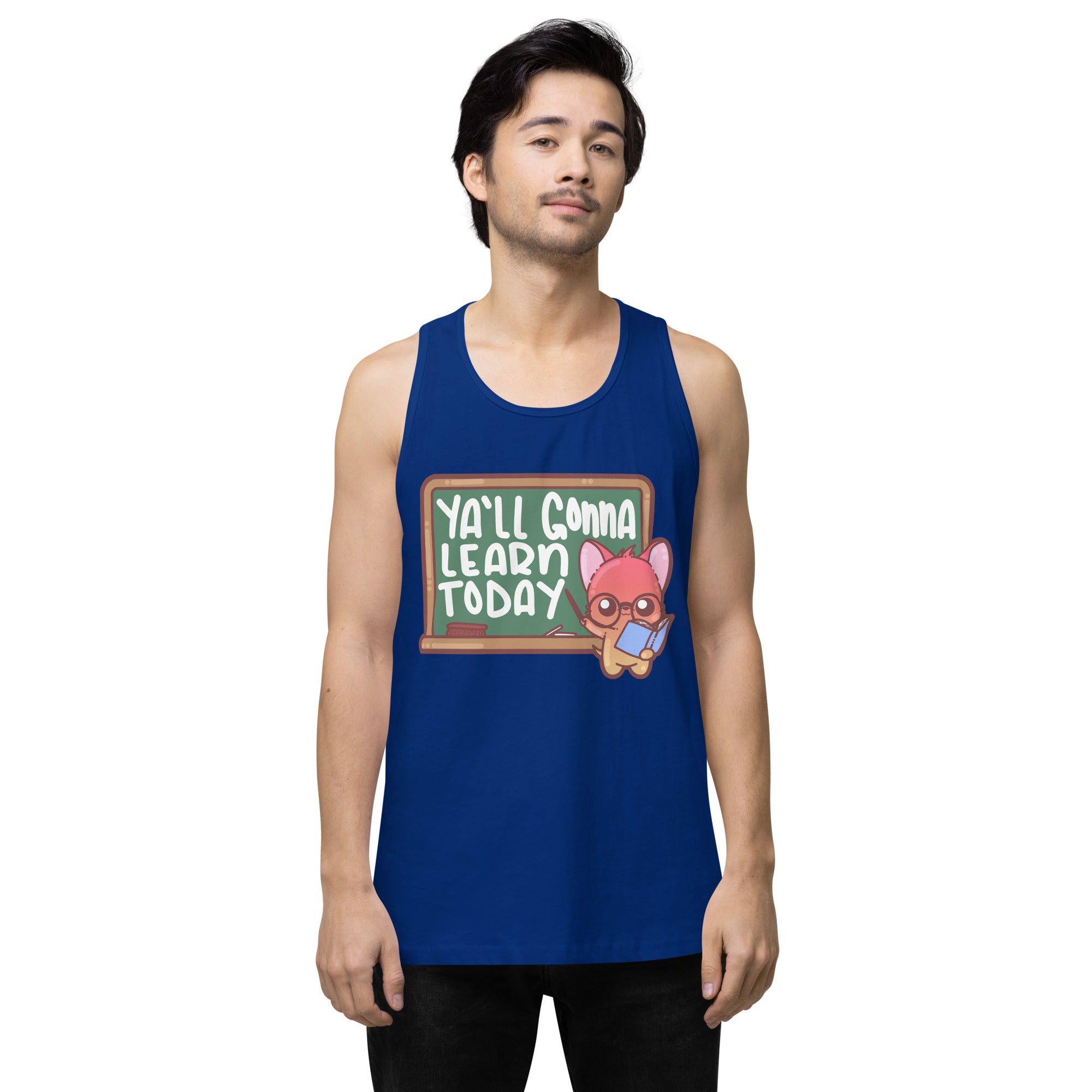 YALL GONNA LEARN TODAY - Premium Tank Top - ChubbleGumLLC