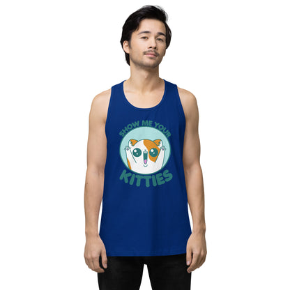 SHOW ME YOUR KITTIES - Premium Tank Top - ChubbleGumLLC