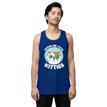 SHOW ME YOUR KITTIES - Modified Premium Tank Top - ChubbleGumLLC