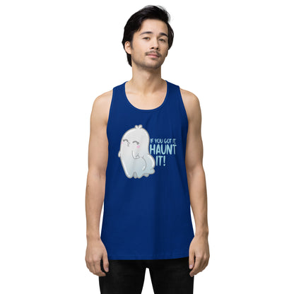 IF YOU GOT IT HAUNT IT - Premium Tank Top - ChubbleGumLLC