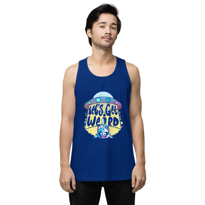 LETS GET WEIRD - Premium Tank Top - ChubbleGumLLC