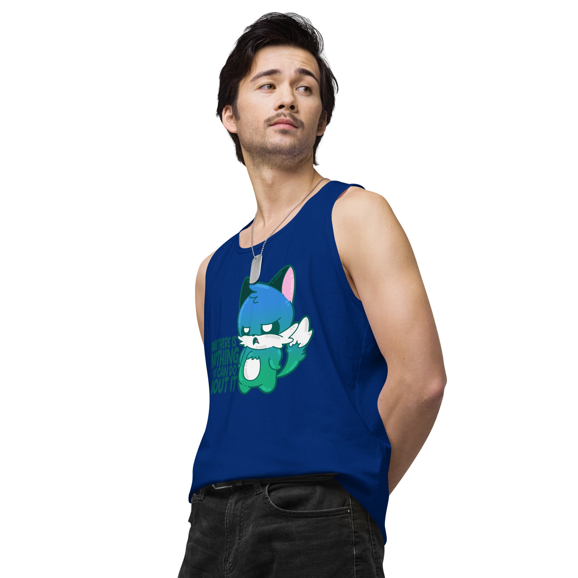 AND THERES NOTHING YOU CAN DO ABOUT IT - Premium Tank Top - ChubbleGumLLC