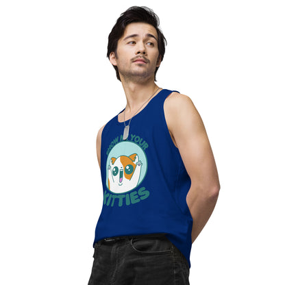 SHOW ME YOUR KITTIES - Premium Tank Top - ChubbleGumLLC