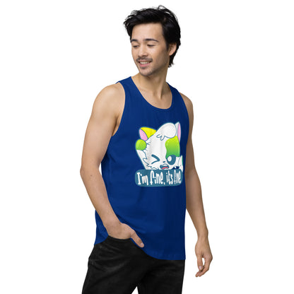 IM FINE ITS FINE - Premium Tank Top - ChubbleGumLLC