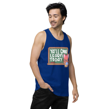 YALL GONNA LEARN TODAY - Premium Tank Top - ChubbleGumLLC