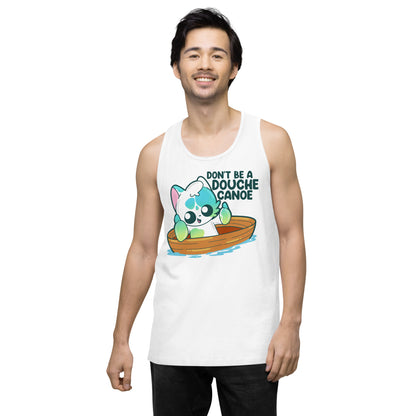 DONT BE A DOUCHE CANOE - Premium Tank Top - ChubbleGumLLC