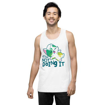 STILL NOT DOING IT - Premium Tank Top - ChubbleGumLLC