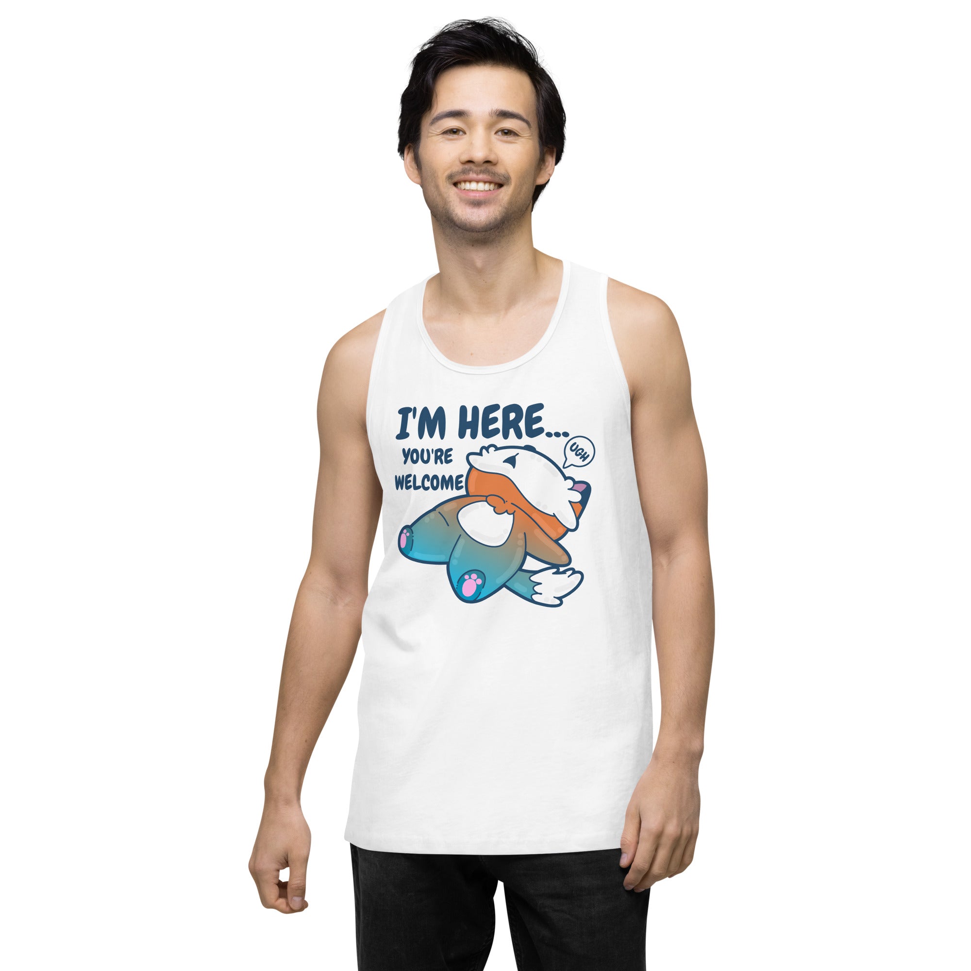 IM HERE YOURE WELCOME - Premium Tank Top - ChubbleGumLLC