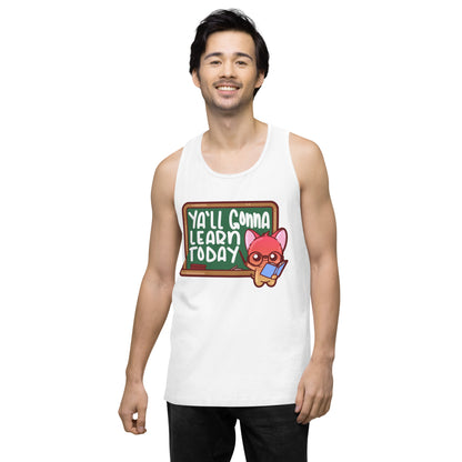 YALL GONNA LEARN TODAY - Premium Tank Top - ChubbleGumLLC