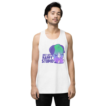 JUST GET HAPPY STUPID - Premium Tank Top - ChubbleGumLLC