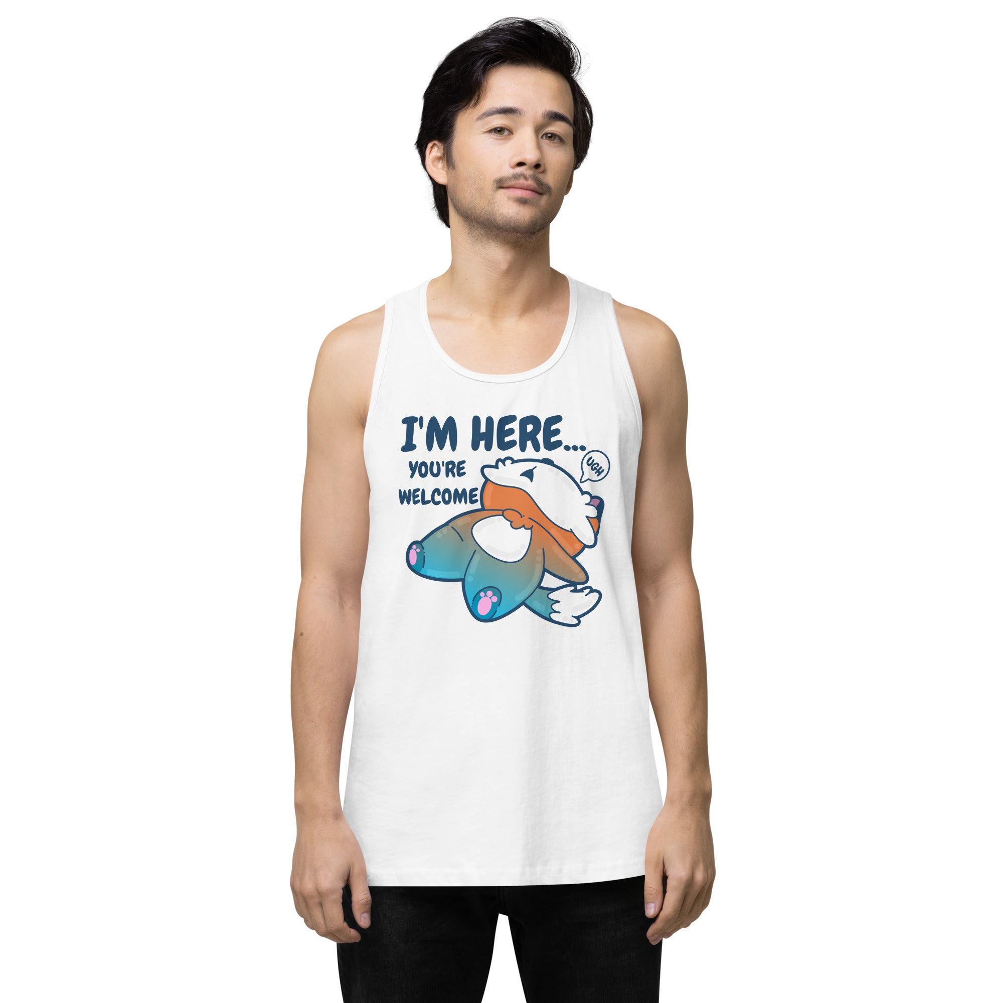 IM HERE YOURE WELCOME - Premium Tank Top - ChubbleGumLLC