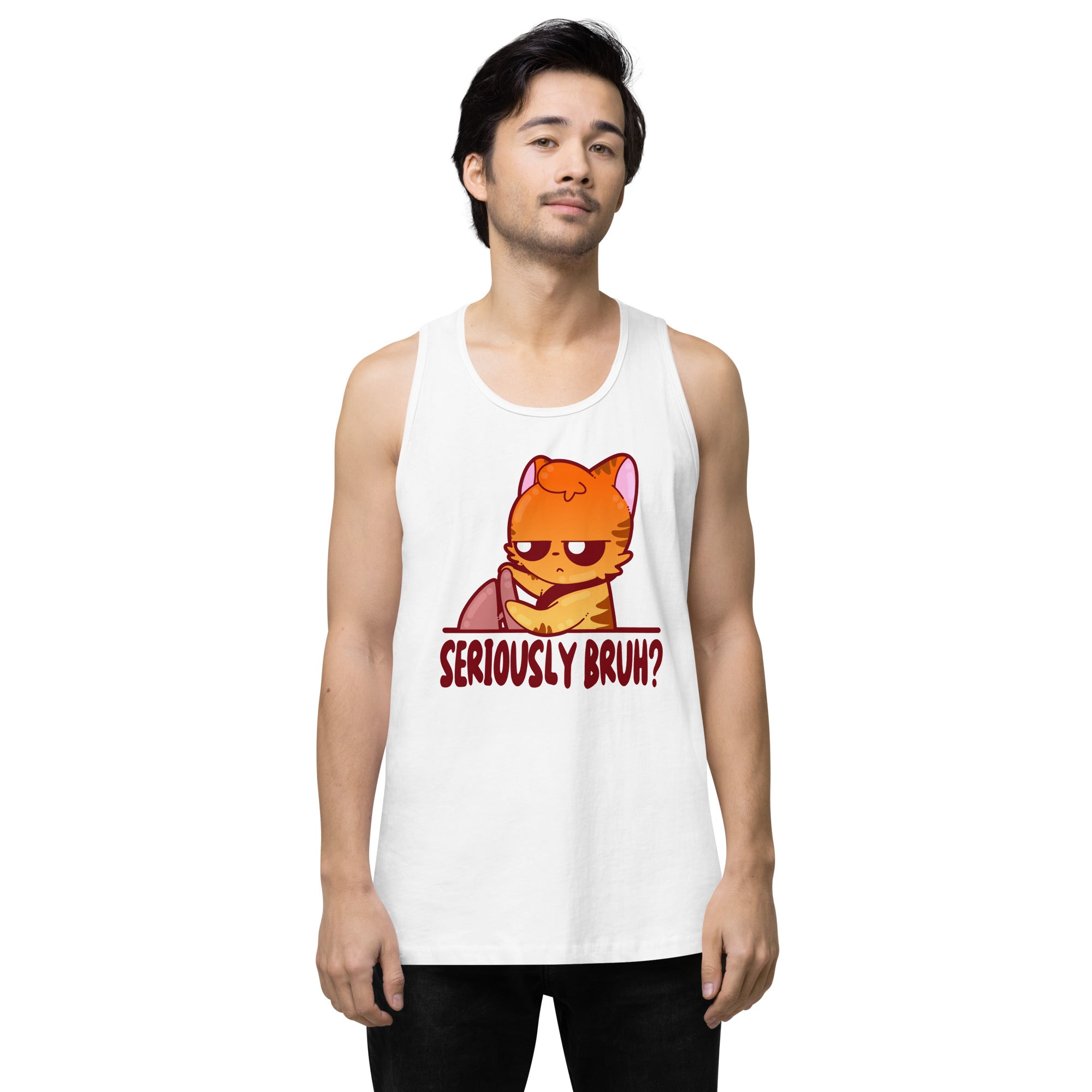 SERIOUSLY BRUH - Premium Tank Top - ChubbleGumLLC