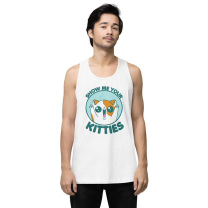 SHOW ME YOUR KITTIES - Premium Tank Top - ChubbleGumLLC