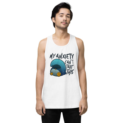 MY ANXIETY CANT TAKE THIS - Premium Tank Top - ChubbleGumLLC