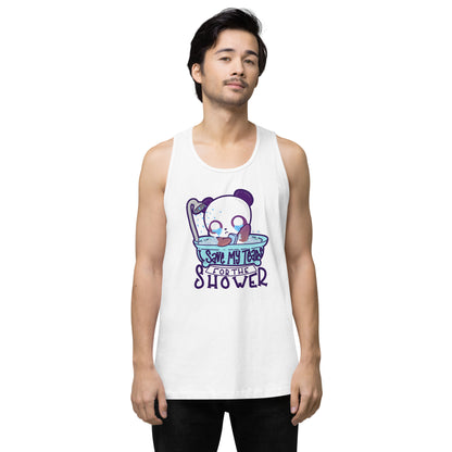 I SAVE MY TEARS FOR THE SHOWER - Premium Tank Top - ChubbleGumLLC