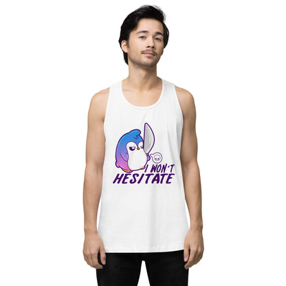 I WONT HESITATE - Premium Tank Top - ChubbleGumLLC