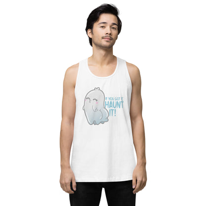 IF YOU GOT IT HAUNT IT - Premium Tank Top - ChubbleGumLLC