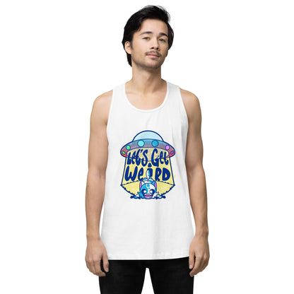 LETS GET WEIRD - Premium Tank Top - ChubbleGumLLC