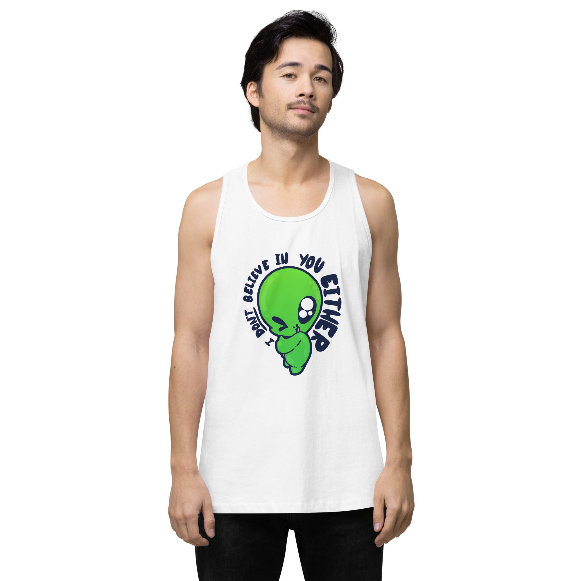 I DONT BELIEVE IN YOU EITHER  - Premium Tank Top - ChubbleGumLLC