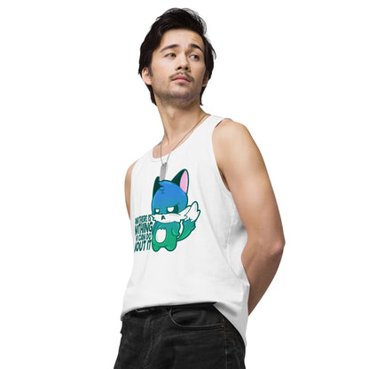 AND THERES NOTHING YOU CAN DO ABOUT IT - Premium Tank Top - ChubbleGumLLC