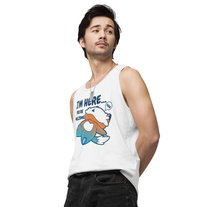 IM HERE YOURE WELCOME - Premium Tank Top - ChubbleGumLLC