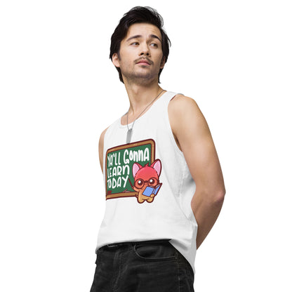 YALL GONNA LEARN TODAY - Premium Tank Top - ChubbleGumLLC