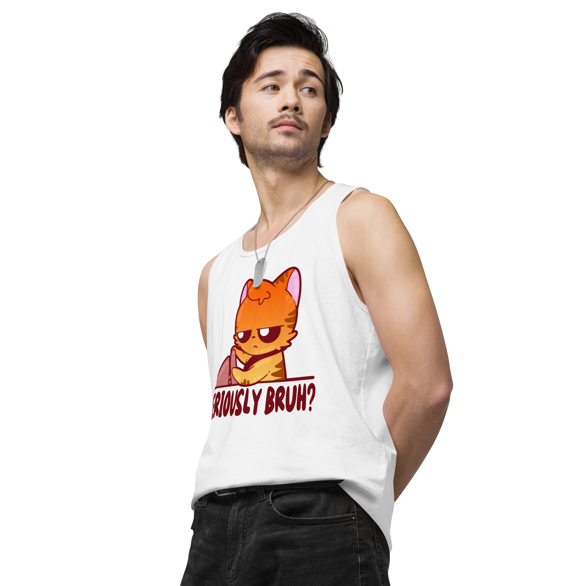 SERIOUSLY BRUH - Premium Tank Top - ChubbleGumLLC