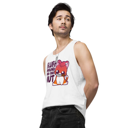 FLUFF AROUND AND FIND OUT - Premium Tank Top - ChubbleGumLLC