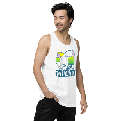 IM FINE ITS FINE - Premium Tank Top - ChubbleGumLLC