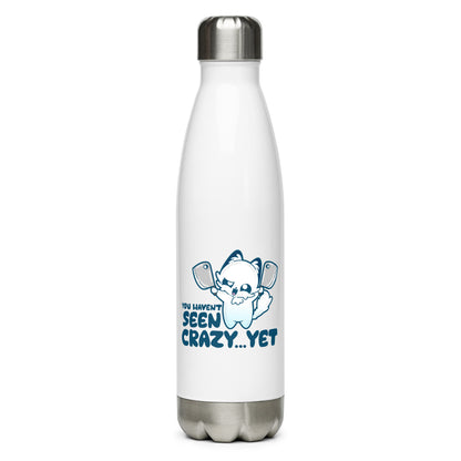 YOU HAVENT SEEN CRAZY… YET  - Stainless Steel Water Bottle - ChubbleGumLLC