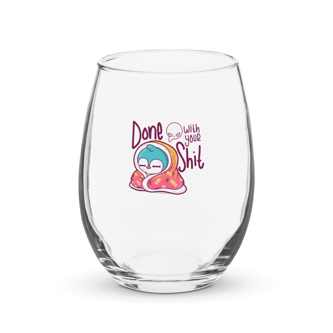 DONE WITH YOUR SHIT - Stemless Wine Glass - ChubbleGumLLC